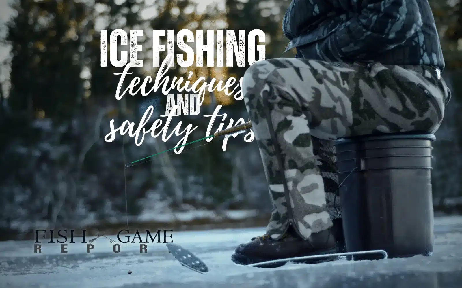 Ice Fishing Techniques and Safety Tips